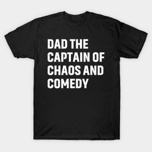 Dad The Captain of Chaos and Comedy T-Shirt